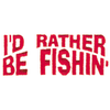 ID RATHER BE FISHIN