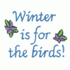 WINTER IS FOR THE BIRDS