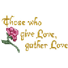 THOSE WHO GIVE LOVE, GATHER LOVE