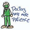 DOCTORS HAVE MORE PATIENCE