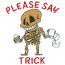 PLEASE SAY TRICK SKELETON